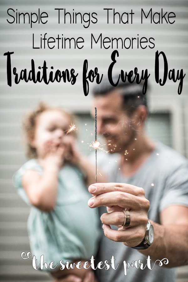 simple things that make lifetime memories, traditions for every day